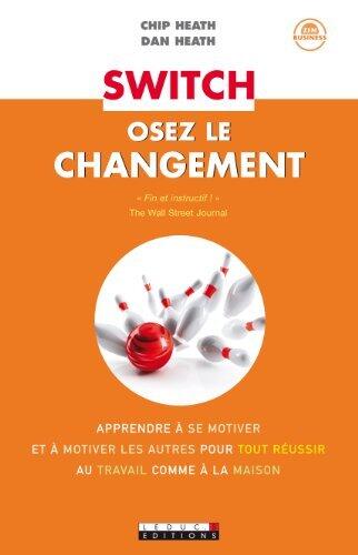 Switch, osez le changement: Apprendre à se motiver et à motiver les autres pour tout réussir (au travail comme à la maison) (Zen-business)