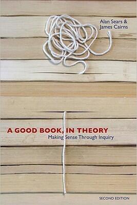 A Good Book, In Theory: Making Sense Through Inquiry, Second Edition