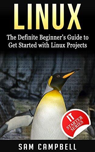 Linux: The Definitive Beginner’s Guide To Get Started With Linux Projects