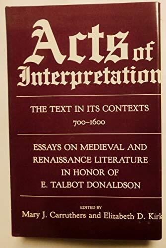 Acts of Interpretation: The Text in Its Contexts, 700-1600: Essays on Medieval and Renaissance Literature in Honor of E. Talbot Donaldson