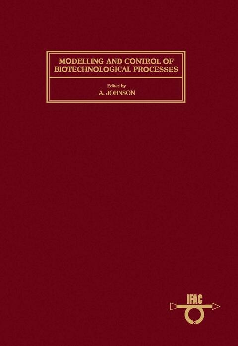 Modelling and Control of Biotechnological Processes: Proceedings of the 1st IFAC Symposium Noordwijkerhout, The Netherlands (13 December 1985)