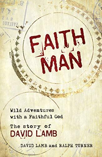 Faith Man: Wild Adventures with a Faithful God - The Story of David Lamb