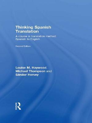 Thinking Spanish Translation: A Course in Translation Method: Spanish to English