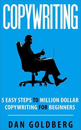 Copywriting: 5 Easy Steps to Million Dollar Copywriting For Beginners