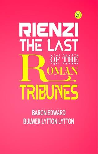 Rienzi, the Last of the Roman Tribunes