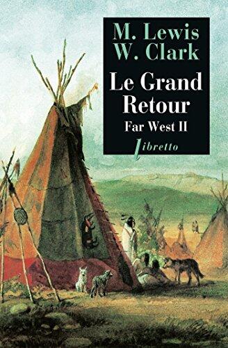 Le Grand Retour: Far West tome 2 : Journal de la première traversée du continent nord-américain 1804-1806