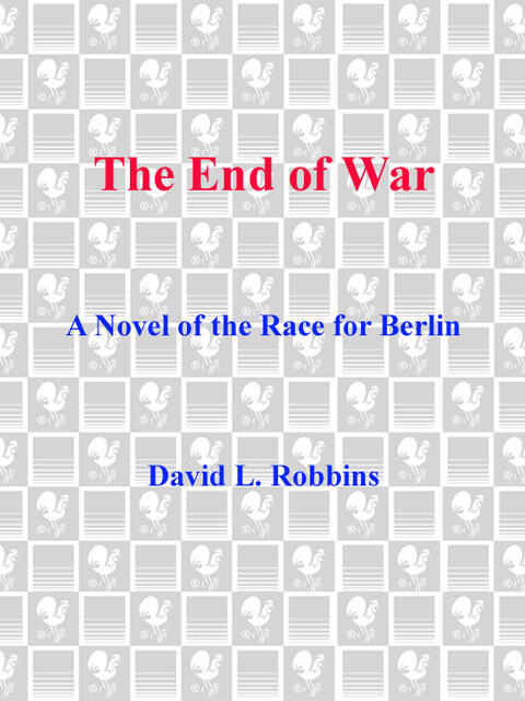 The End of War: A Novel of the Race for Berlin