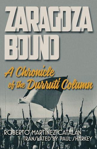 Zaragoza Bound: A Chronicle of the Durruti Column