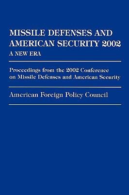 Missile Defenses and American Security (2002): A New Era: Proceedings from the 2002 Conference on Missile Defenses and American Security
