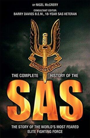 The Complete History of the SAS: The Story of the World's Most Feared Elite Fighting Force: The Full Inside Story of the World's Most Feared Elite Fighting Force
