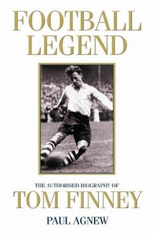 Football Legend: The Authorised Biography of Tom Finney