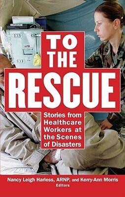 To the Rescue: Stories from Healthcare Workers at the Scenes of Disasters
