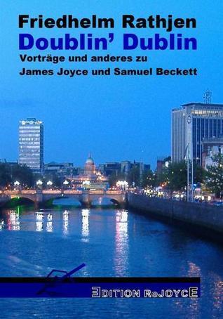 Doublin´ Dublin. Vorträge und anderes zu James Joyce und Samuel Beckett