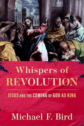 Whispers of Revolution: Jesus and the Coming of God as King