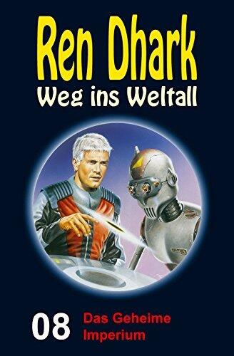 Ren Dhark - Weg ins Weltall 8: Das Geheime Imperium