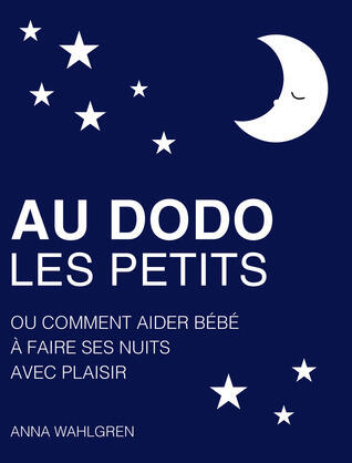 Au Dodo Les Petits: Ou Comment Aider Bébé À Faire Ses Nuits Avec Plaisir