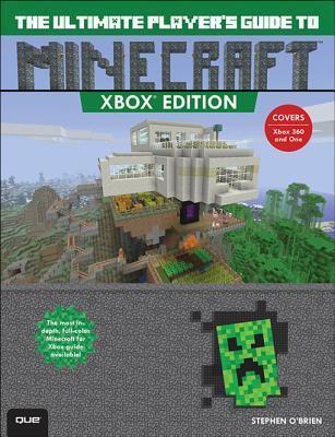 The Ultimate Player's Guide to Minecraft - Xbox Edition: Covers Both Xbox 360 and Xbox One Versions