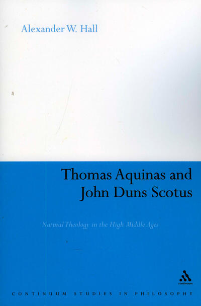 Thomas Aquinas and John Duns Scotus: Natural Theology in the High Middle Ages
