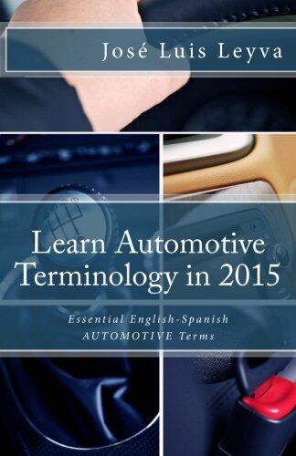 Learn Automotive Terminology in 2015: English-Spanish: Essential English-Spanish AUTOMOTIVE Terms