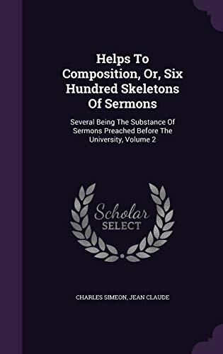 Helps To Composition, Or, Six Hundred Skeletons Of Sermons: Several Being The Substance Of Sermons Preached Before The University, Volume 2
