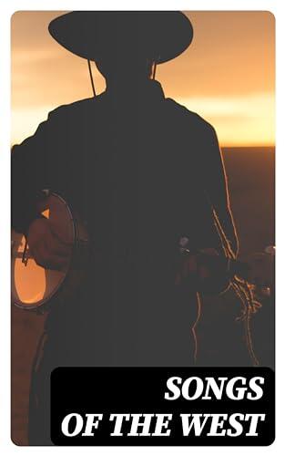 Songs of the West: Folk Songs of Devon & Cornwall Collected from the Mouths of the People