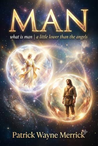 MAN: what is man | a little lower than the angels