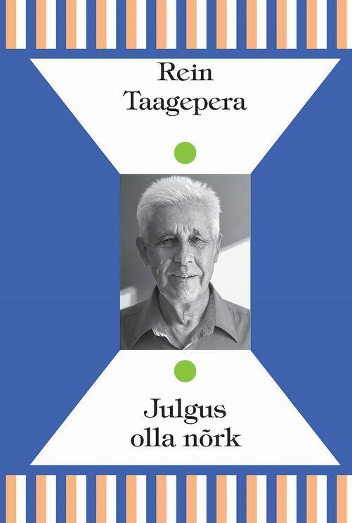 Julgus olla nõrk : Rein Taagepera kirjutised "Akadeemias" 1996–2019
