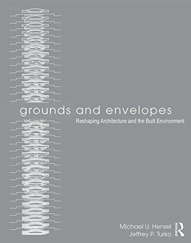 Grounds and Envelopes: Reshaping Architecture and the Built Environment by Michael U. Hensel