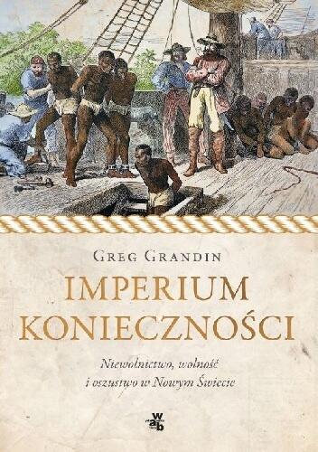 Imperium konieczności: Niewolnictwo, wolność i oszustwo w Nowym Świecie