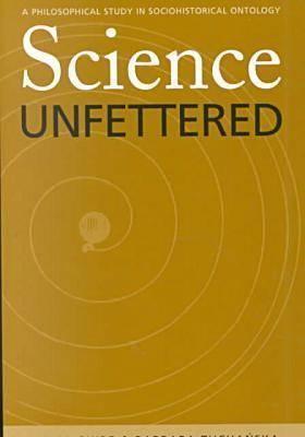 Science Unfettered: A Philosophical Study in Sociohistorical Ontology