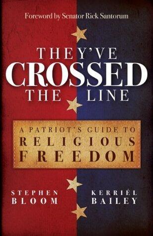 They've Crossed the Line: A Patriot's Guide to Religious Freedom