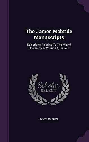 The James Mcbride Manuscripts: Selections Relating To The Miami University, I-, Volume 4, Issue 1