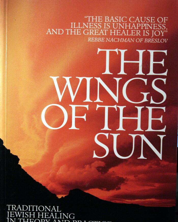 The Wings of the Sun: Traditional Jewish Healing in Theory and Practice