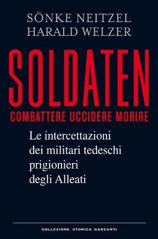 Soldaten: Le intercettazioni dei militari tedeschi prigionieri degli Alleati
