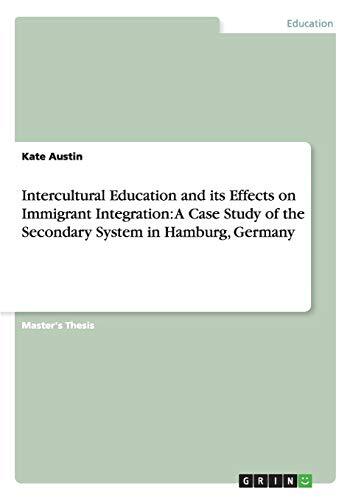 Intercultural Education and its Effects on Immigrant Integration: A Case Study of the Secondary System in Hamburg, Germany