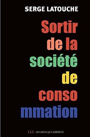 Sortir de la société de consommation: Voix et voies de la décroissance (LES LIENS QUI L)