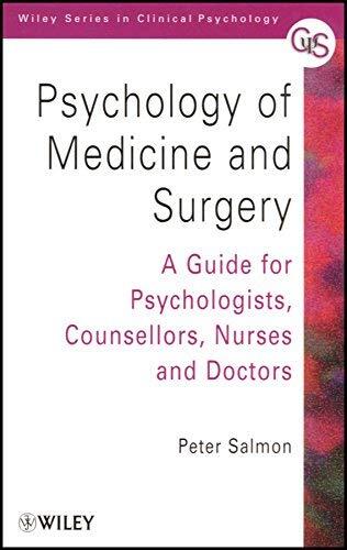 Psychology of Medicine and Surgery: A Guide for Psychologists, Counsellors, Nurses and Doctors (Wiley Series in Clinical Psychology)