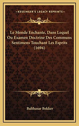 Le Monde Enchante, Dans Lequel Ou Examen Doctrine Des Communs Sentimens Touchant Les Esprits (1694)