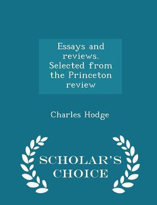 Essays and Reviews. Selected from the Princeton Review