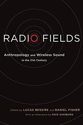 Radio Fields: Anthropology and Wireless Sound in the 21st Century