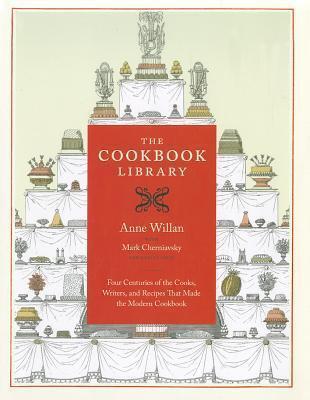 The Cookbook Library: Four Centuries of the Cooks, Writers, and Recipes That Made the Modern Cookbook
