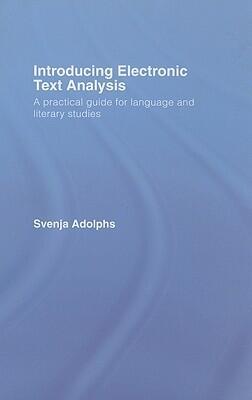Introducing Electronic Text Analysis: A Practical Guide for Language and Literary Studies