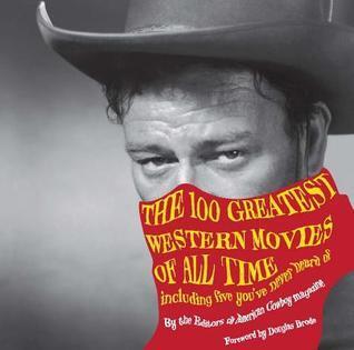 100 Greatest Western Movies of All Time: Including Five You Ve Never Heard of