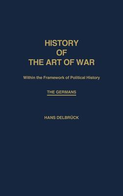 History of the Art of War Within the Framework of Political History: The Germans