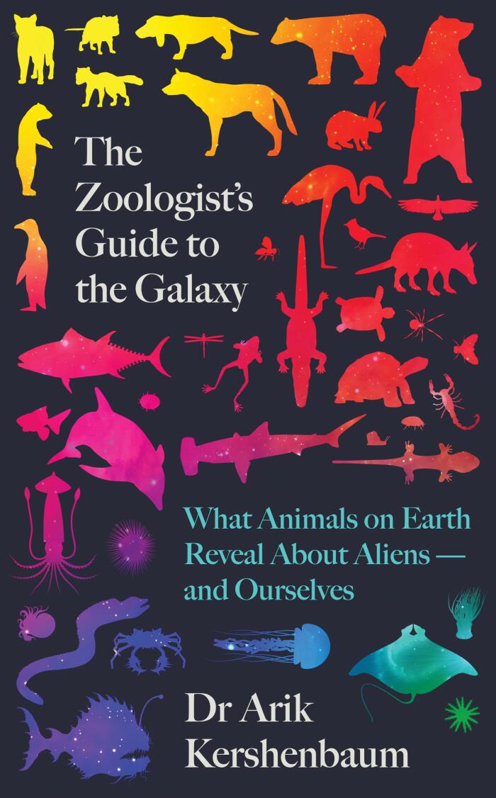 The Zoologist's Guide to the Galaxy: What Animals on Earth Reveal about Aliens – and Ourselves