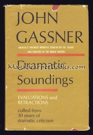Dramatic Soundings: Evaluations and Retractions Culled from 30 Years of Dramatic Criticism