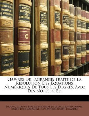 Œuvres de Lagrange: Traité de la Résolution des Équations Numériques de Tous les Degrés, avec des Notes (Volume 4)