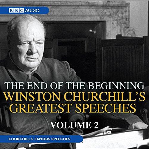 The End of the Beginning: Winston Churchill's Greatest Speeches, Volume 2