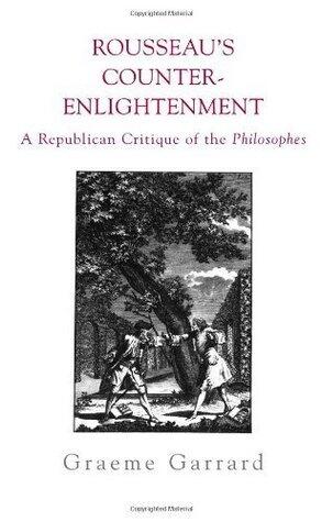 Rousseau's Counter-Enlightenment: A Republican Critique of the Philosophes