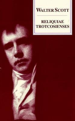 Reliquiae Trotcosienses: or The Gabions of the Late Jonathan Oldbuck Esq. of Monkbarns